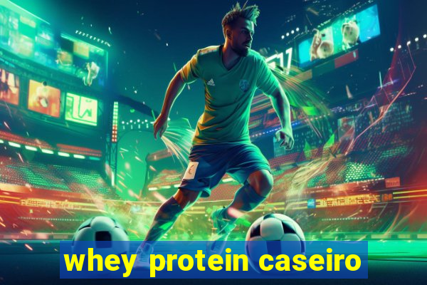 whey protein caseiro